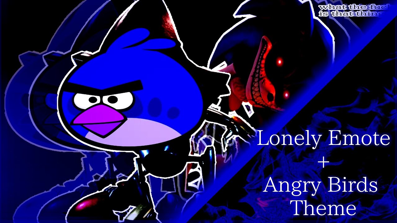 Angry Birds Theme X Metal Sonic Lonely Emote • An Outcome Memories Mashup