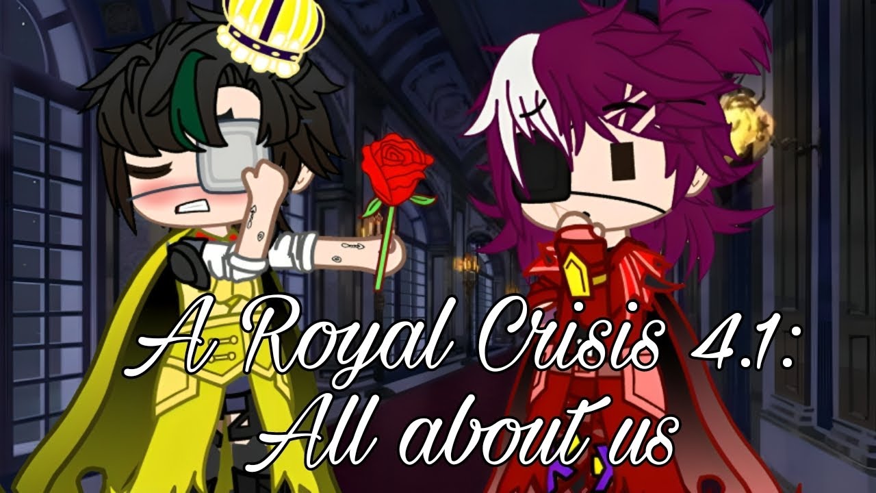 A Royal Crisis 4.1: All about us || GCMM/GLMM || BL/Gay
