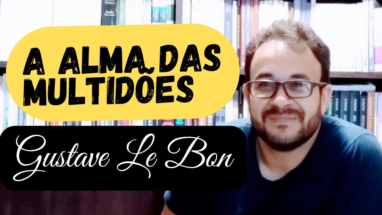 GUSTAVE LE BON: A Almas das Multid&otilde;es
