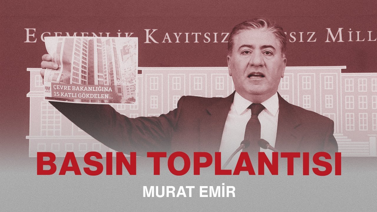 MURAT EMİR BASIN TOPLANTISI 23/05/2024