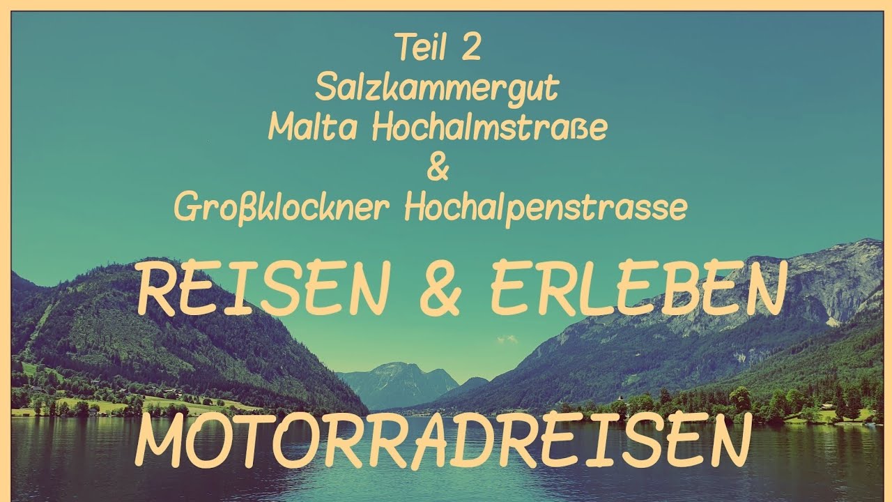 Reisen & Erleben, Teil 2, Tour Salzkammergut, Malta Hochalmstraẞe und Gro&szlig;klockner Hochalpenstrasse