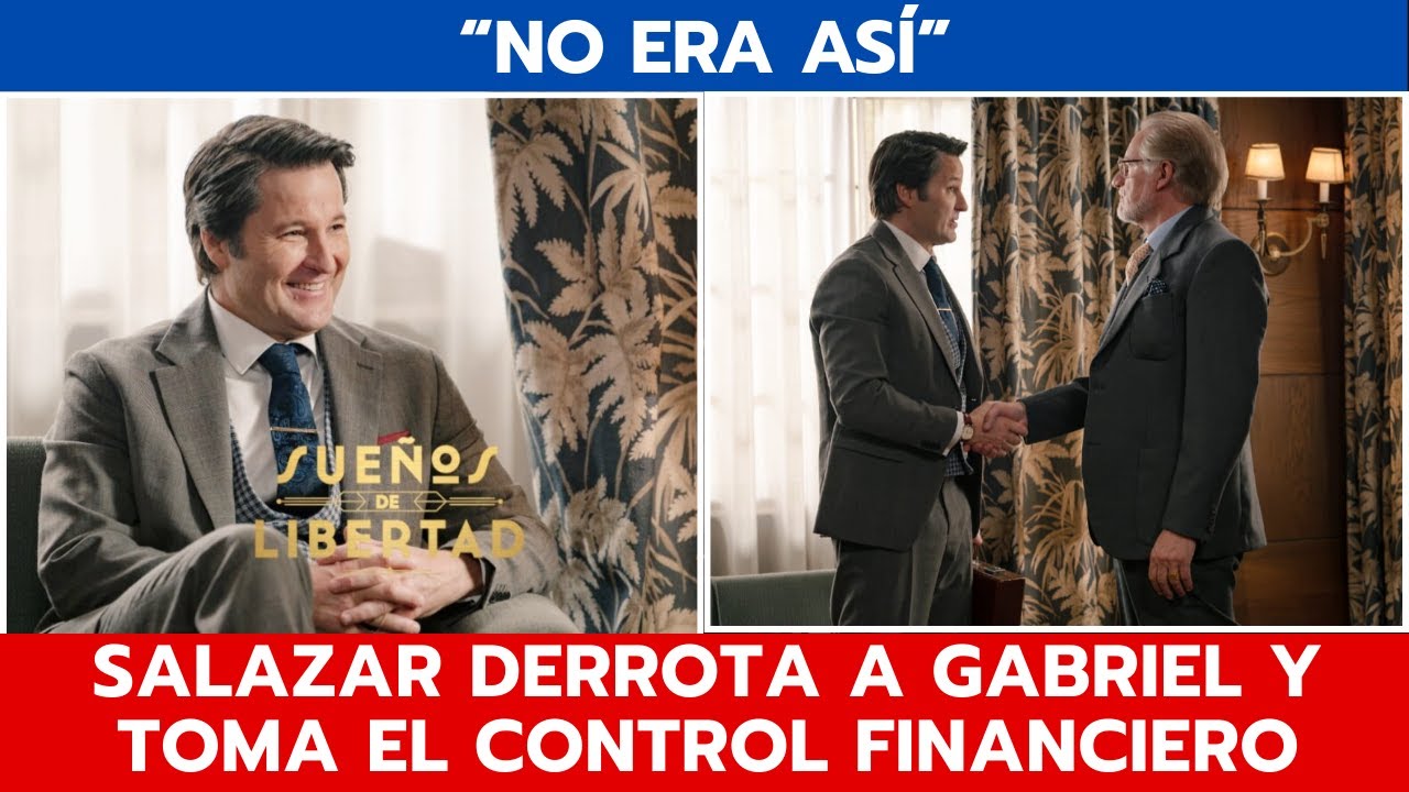 'SUEÑOS DE LIBERTAD': 😱 SALAZAR DERROTA A GABRIEL Y TOMA EL CONTROL FINANCIERO 😱