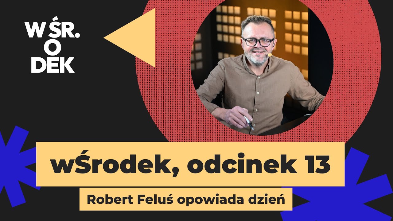 &bdquo;wŚrodek&rdquo; &ndash; prowadzony przez Roberta Felusia odc.13