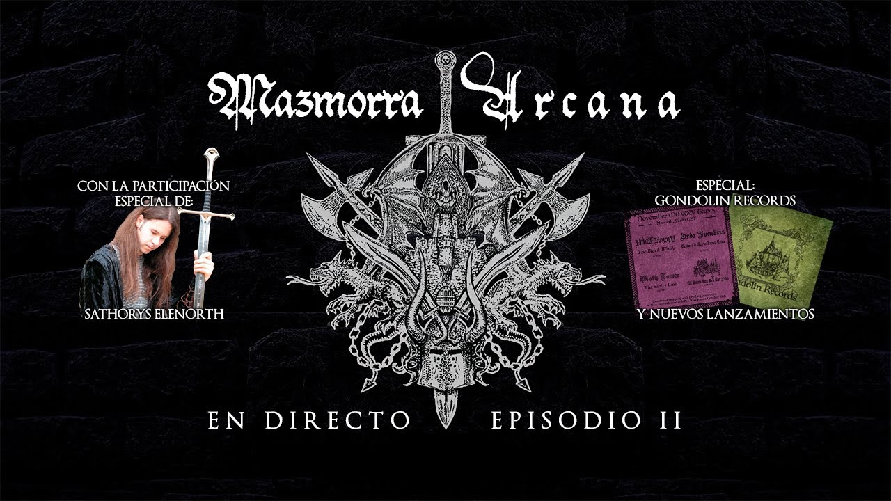 MAZMORRA ARCANA - DIRECTO #02 - ESPECIAL SATHORYS ELENORTH - ESPECIAL GONDOLIN RECORDS