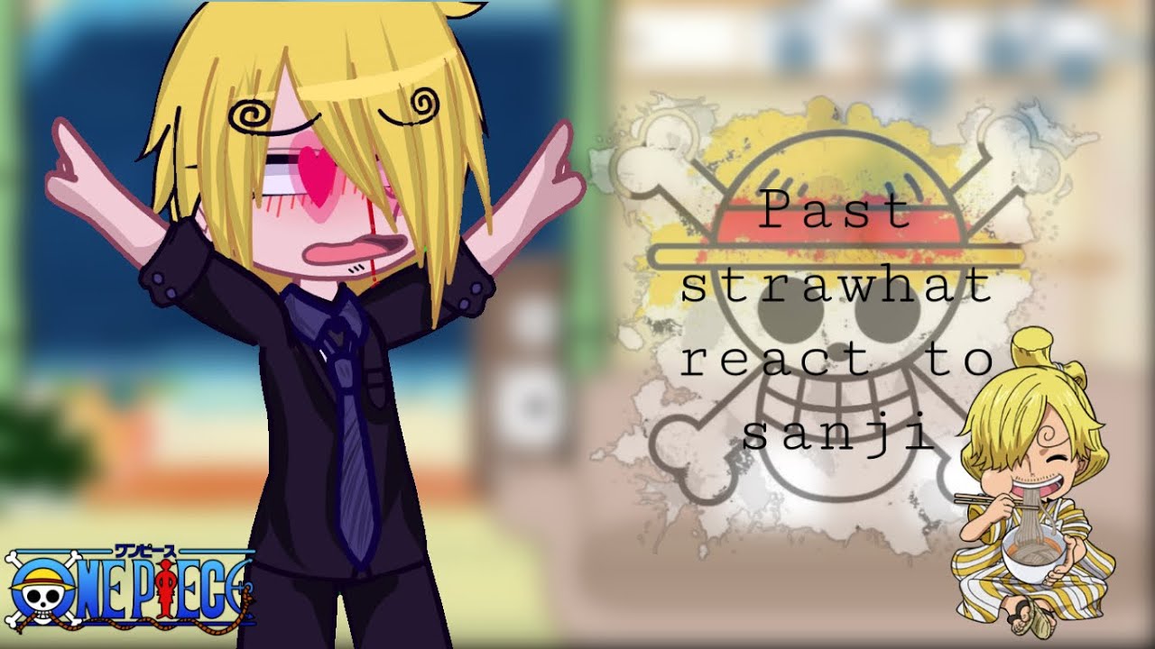 Past strawhats react to sanji || part 2.5/4 || one piece || by sunny