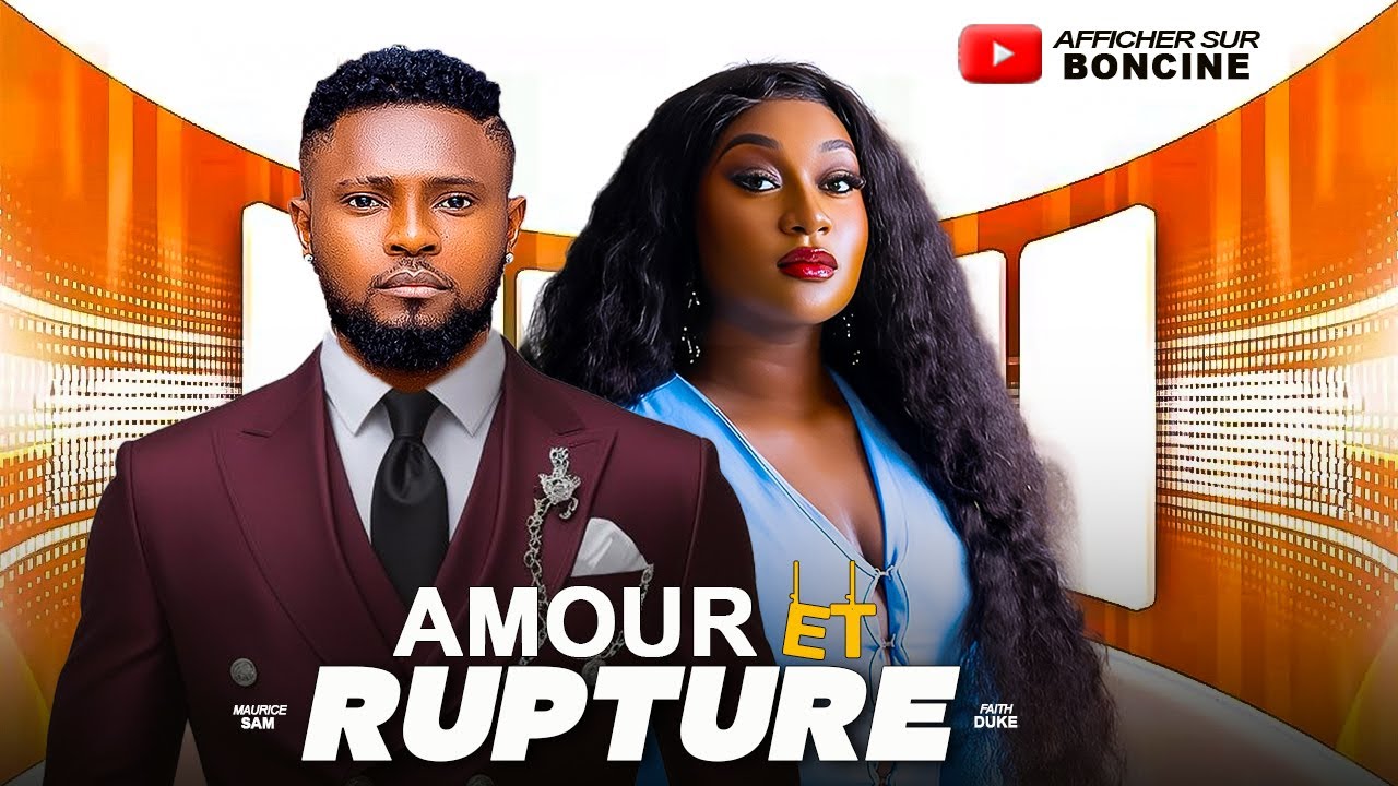 AMOUR ET RUPTURE - Derniers films Nollywood 2025 en français - MAURICE SAM, FAITH DUKE #trending
