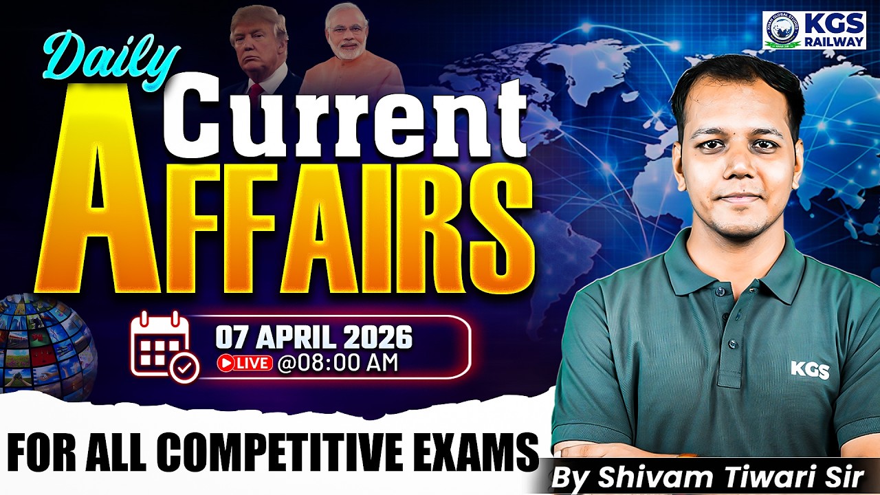 07 April 2026 | Daily Current Affairs For All Competitive Exams | by Shivam Tiwari Sir | KGS Railway