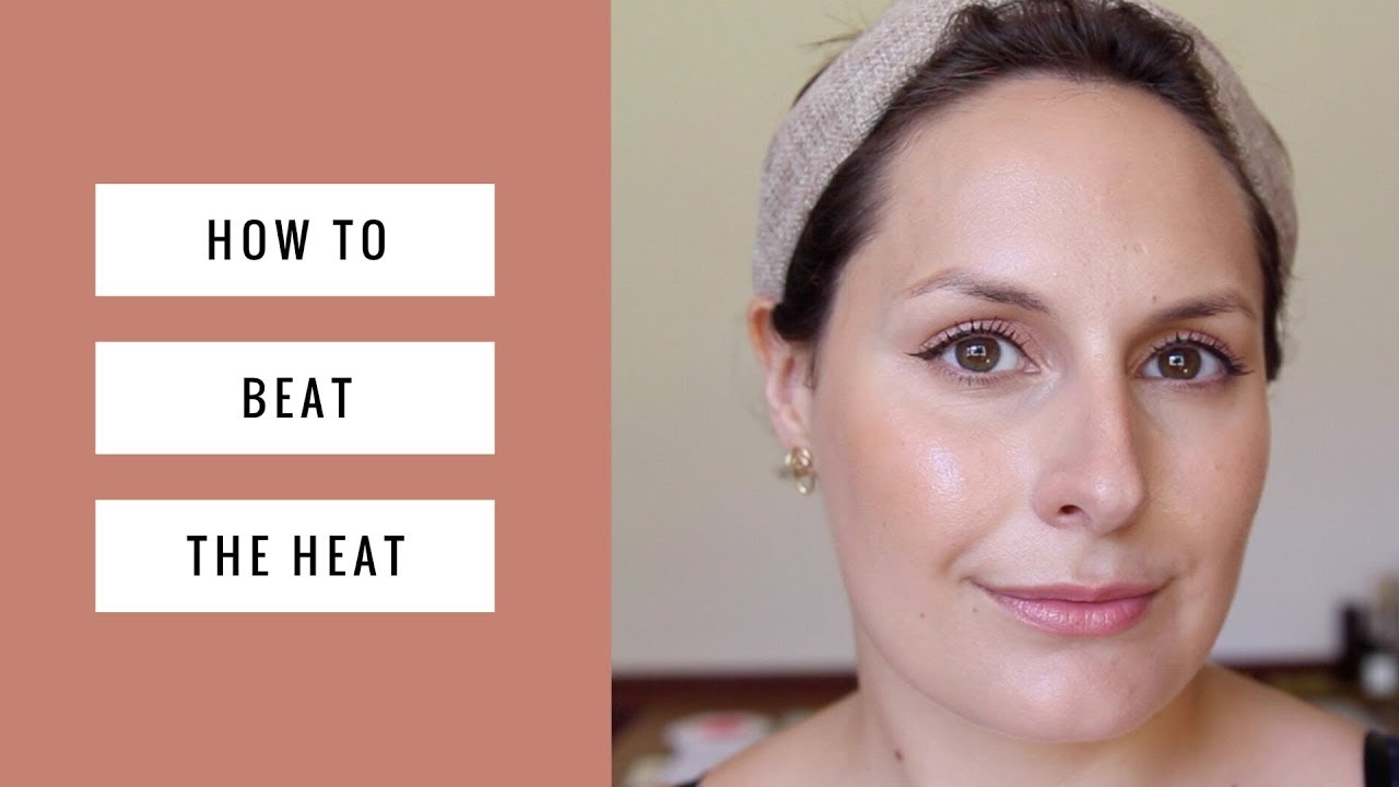 Beat The Heat Beauty Tips & Tutorial