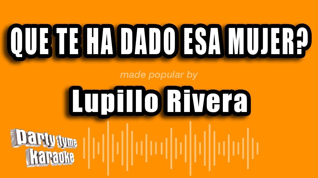 Lupillo Rivera - Que Te Ha Dado Esa Mujer? (Versión Karaoke)