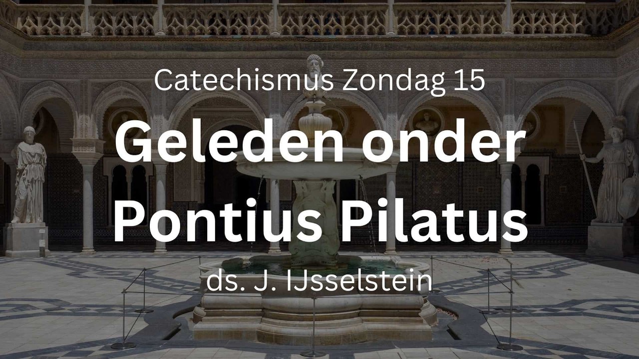 Geleden onder Pontius Pilatus | Zondag 15 | Preek ds. IJsselstein | Gereformeerde Gemeente Woerden