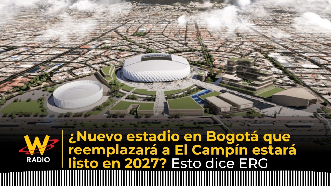 ¿Nuevo estadio en Bogotá que reemplazará a El Campín estará listo en 2027? Esto dice ERG