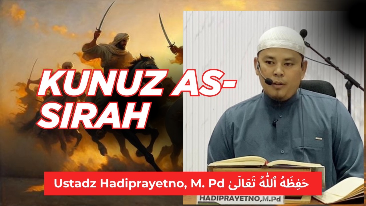 Kunuz As-Sirah (Ustadz Hadiprayetno, M. Pd) @SAMMIZ-DtBM 