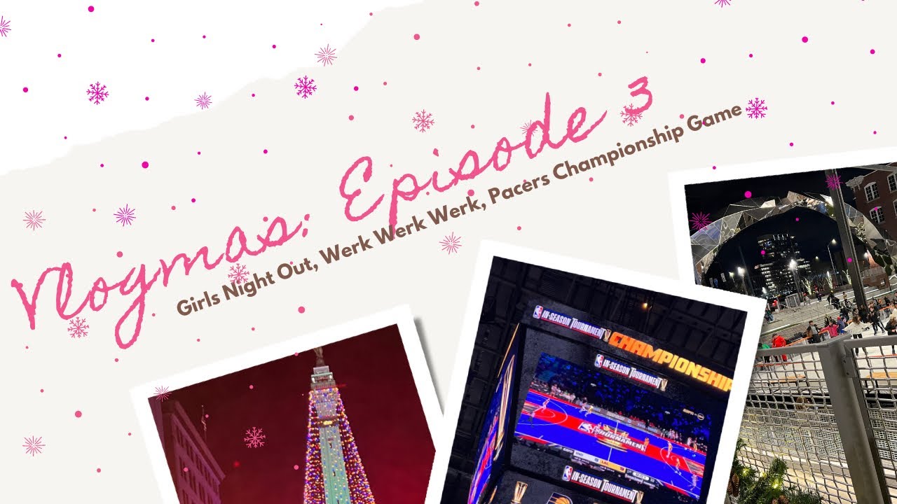 VLOGMAS Episode 3: Pacers Championship Game, Girls Night Out