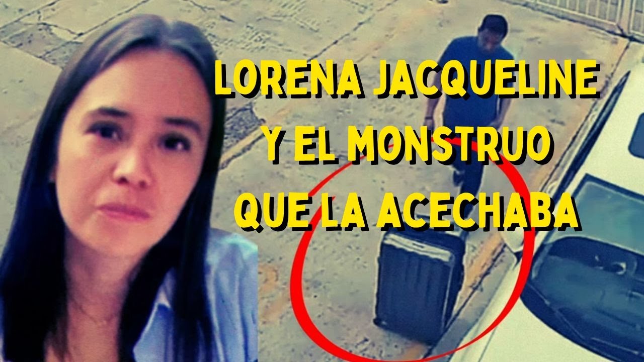 LORENA JACQUELINE y el monstruo que la acechaba | Caso 11