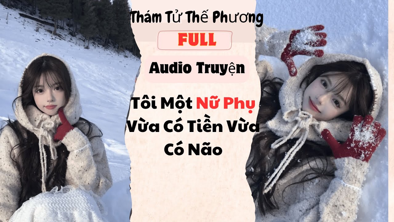 [Audio Truyện] Tôi Một Nữ Phụ Vừa Có Tiền Vừa Có Não (Full) | Thám Tử Thế Phương