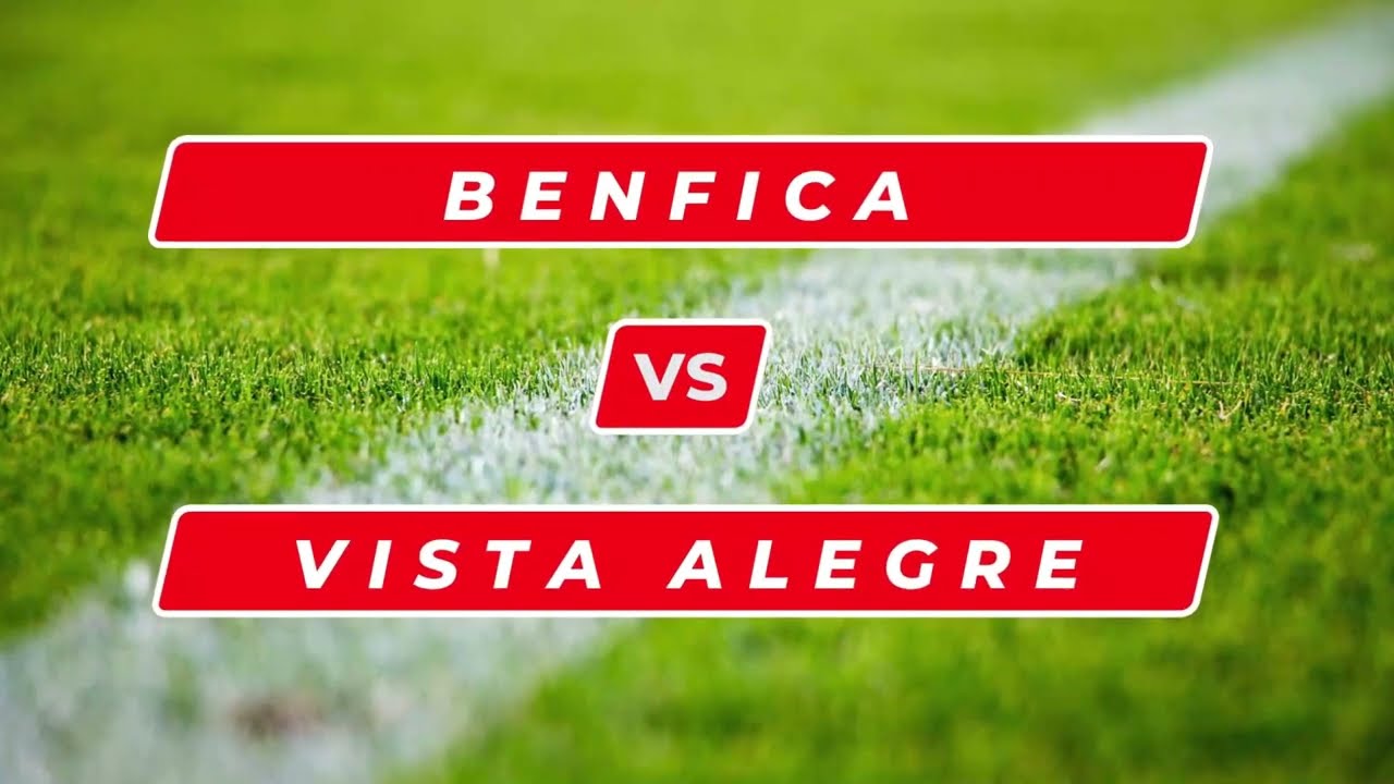 BENFICA VS VISTA ALEGRE