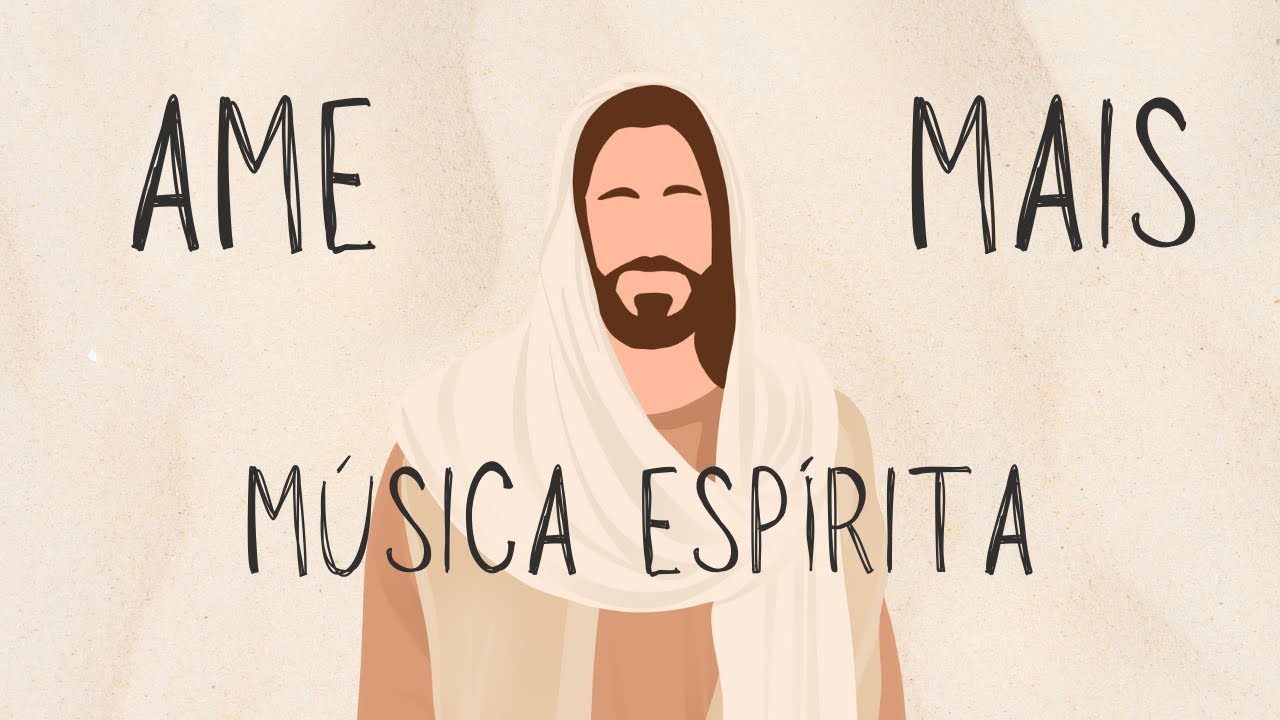 Ame mais - M&uacute;sica Esp&iacute;rita
