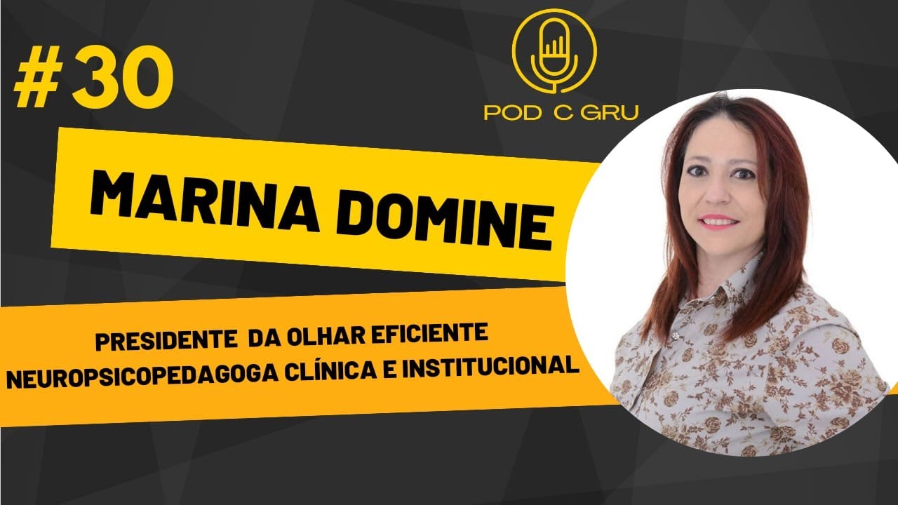 Marina Domine - Presidente da Olhar Eficiente - Pod C Gru. Podcast #30