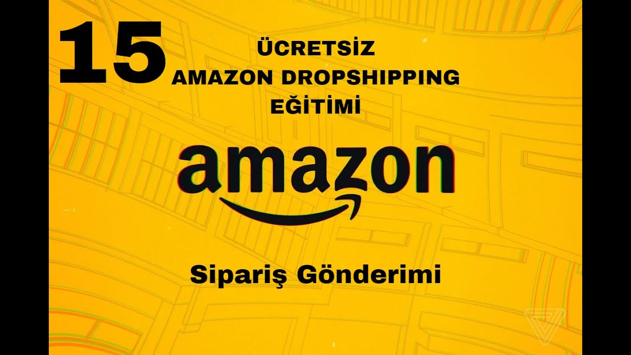 15- Dropshipping Sipariş Gönderme / 2025 / ÜCRETSİZ A'danZ'ye AMAZON DROPSHIPPING EĞİTİMİ
