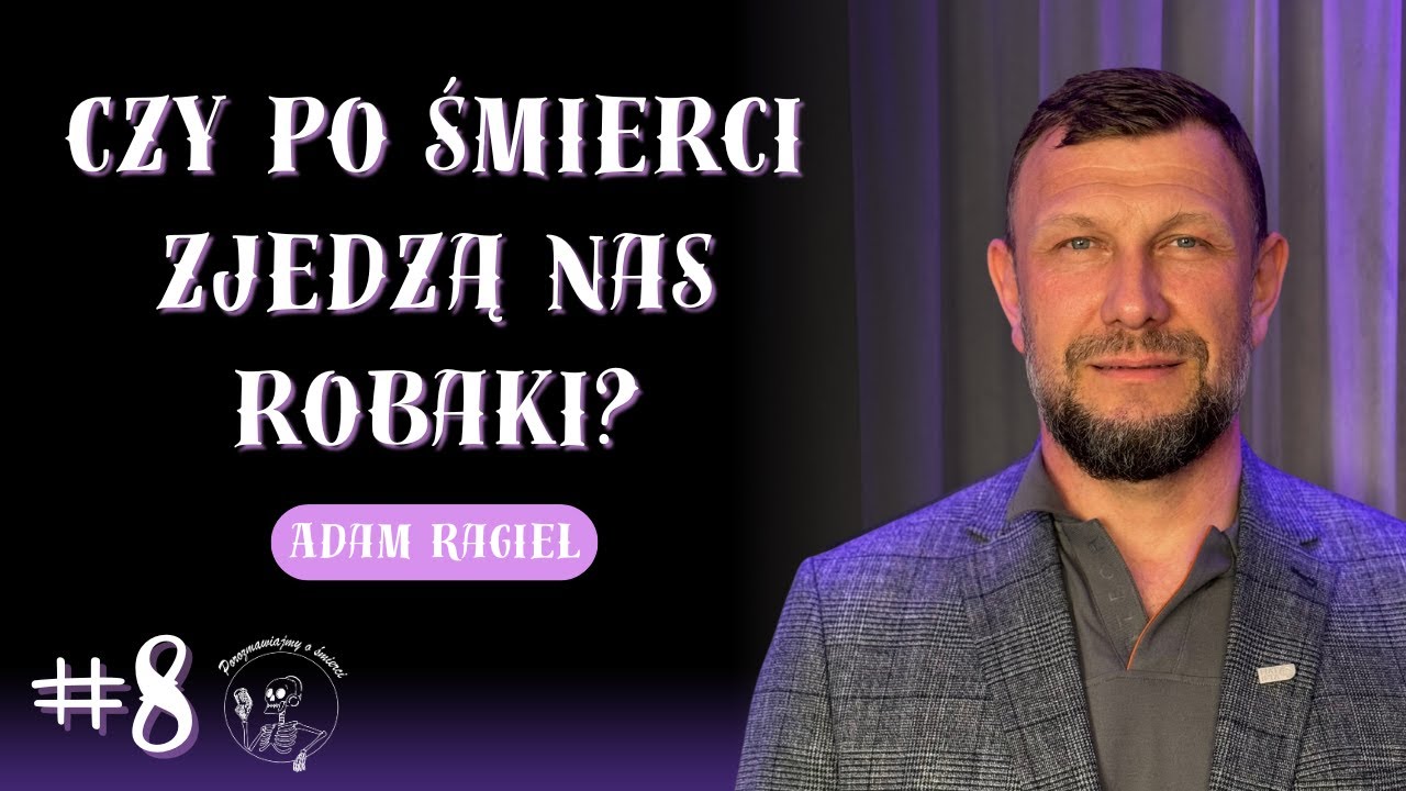 #8 Czy po śmierci zjedzą nas robaki? Adam Ragiel