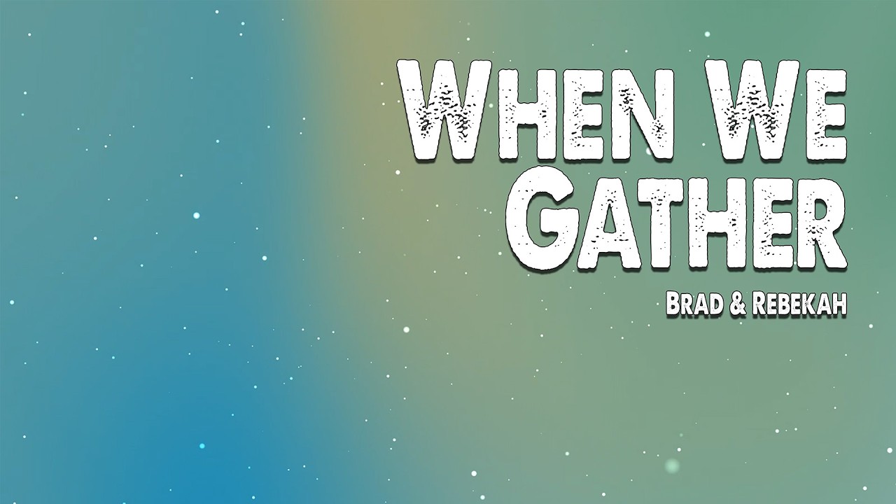 When We Gather | Brad & Rebekah (Worship Lyric Video)