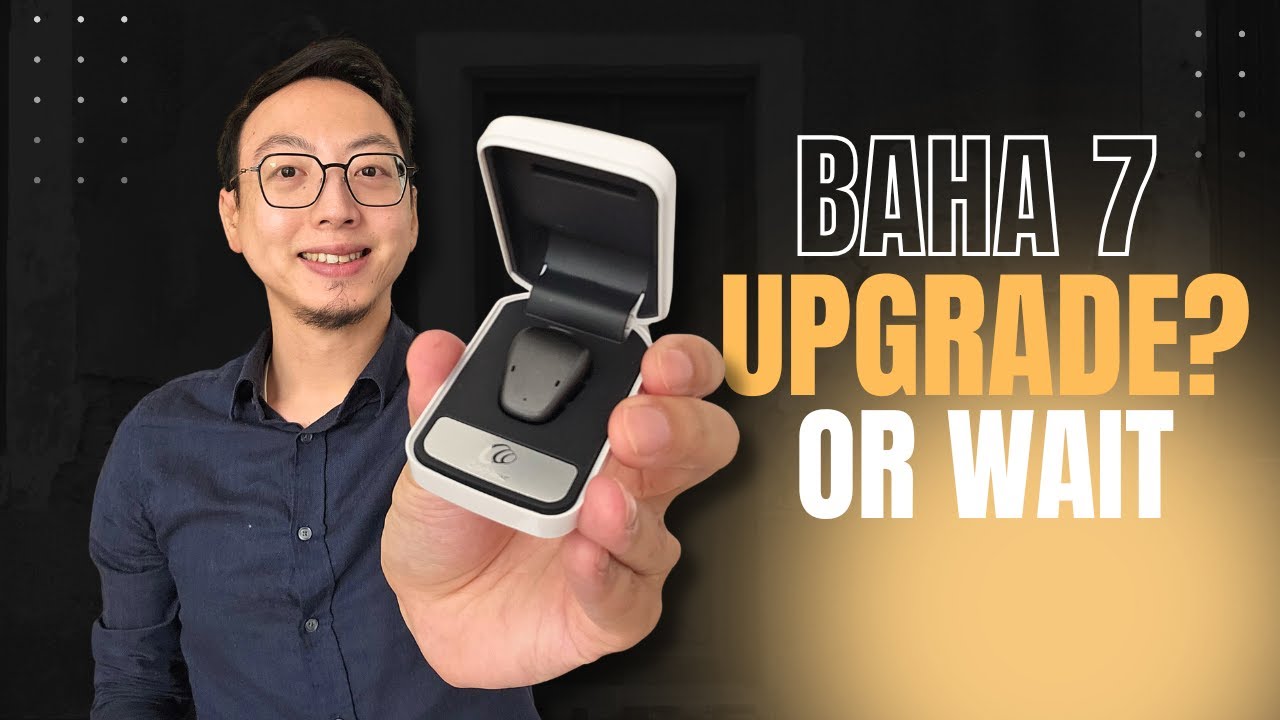 Cochlear BAHA 7 Worth the Upgrade from BAHA 6 Max or BAHA 5? [CC]