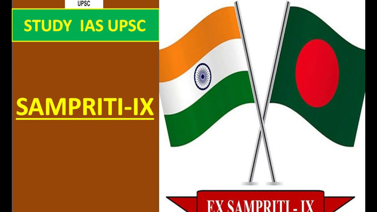 SAMPRITI IX Bilateral Exercise  For UPSC/SSC/SBI/RBI/IBPS/RAILWAYS/PCS/OAS/CDS/CAPF/LIC/NDA.