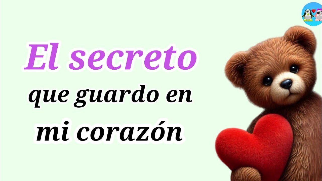 Aquí el secreto que guarda MI CORAZÓN