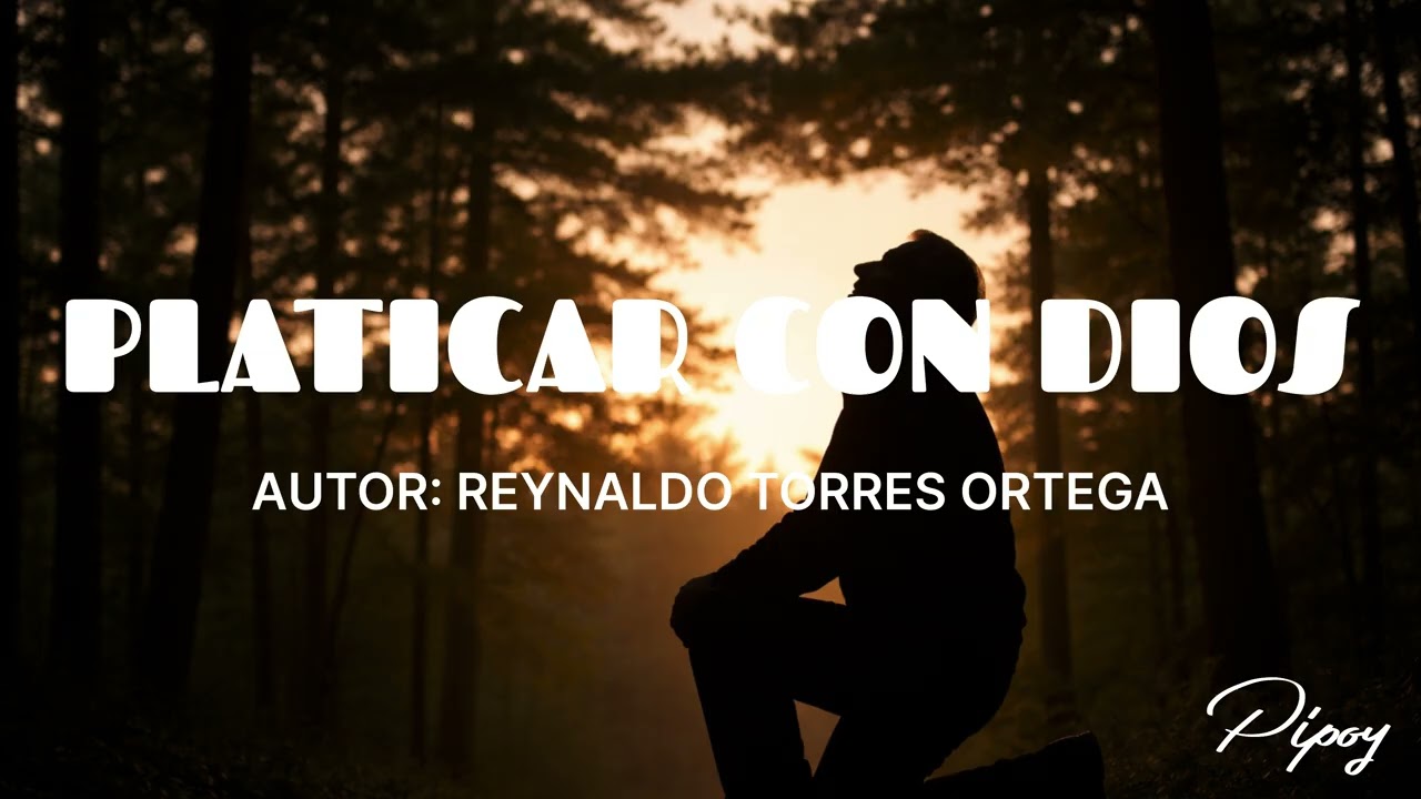 Platicar con Dios. Autor: Reynaldo Torres Ortega. Pipoy.