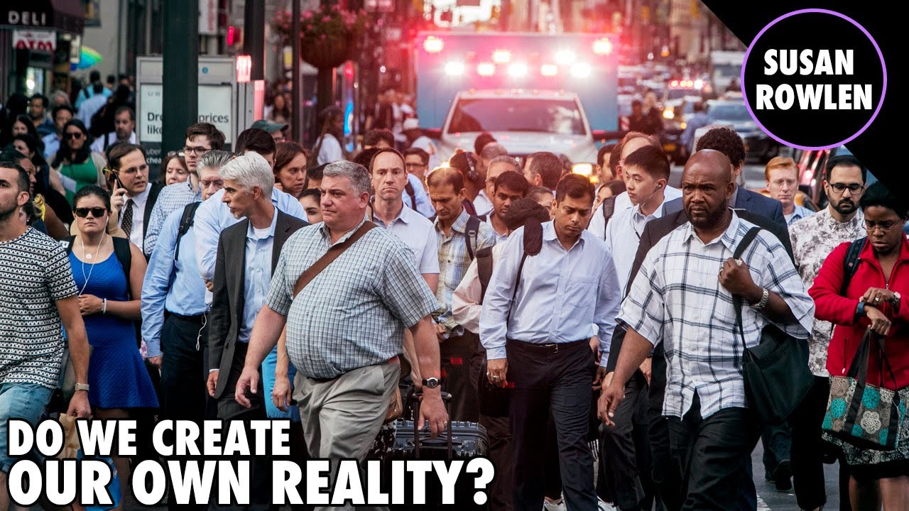 Do We Create Our Own Reality