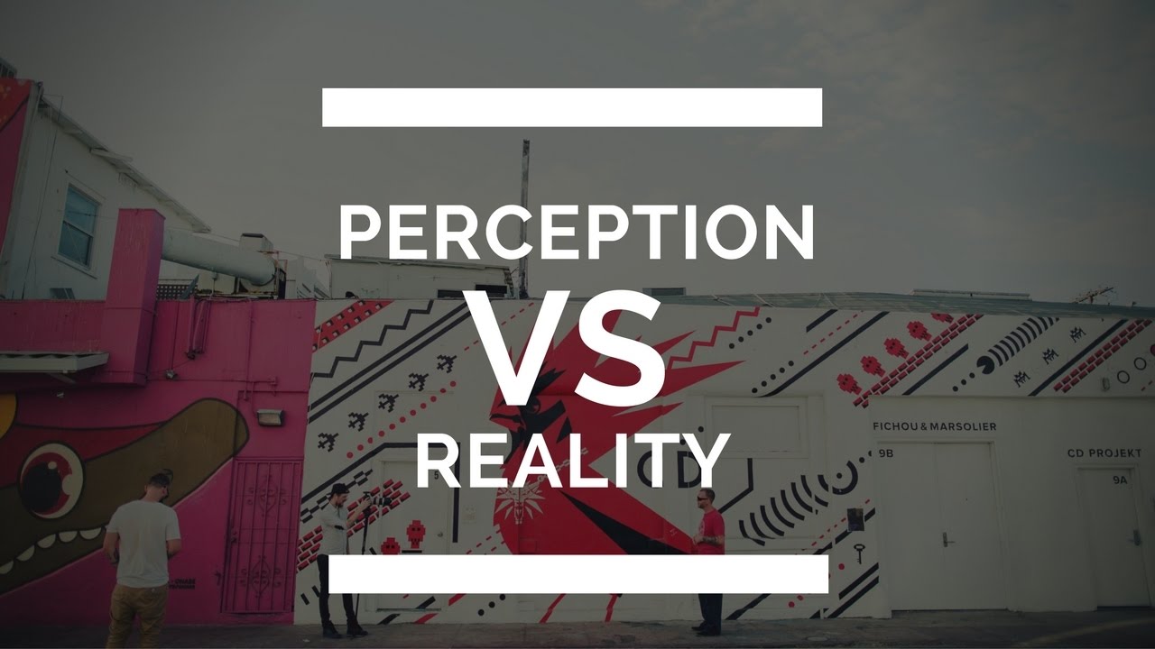 Perception vs Reality