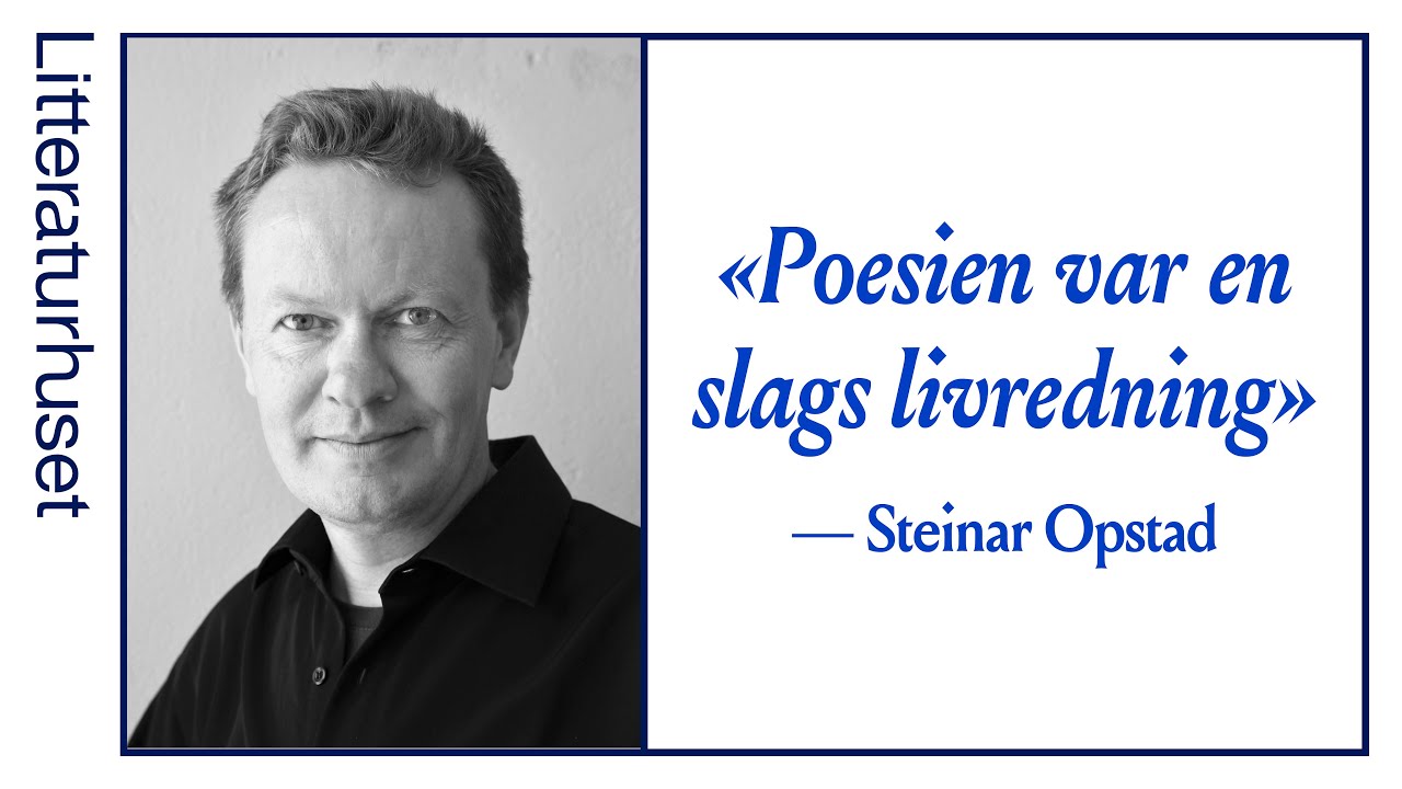 Steinar Opstad: «Poesien var en slags livredning»