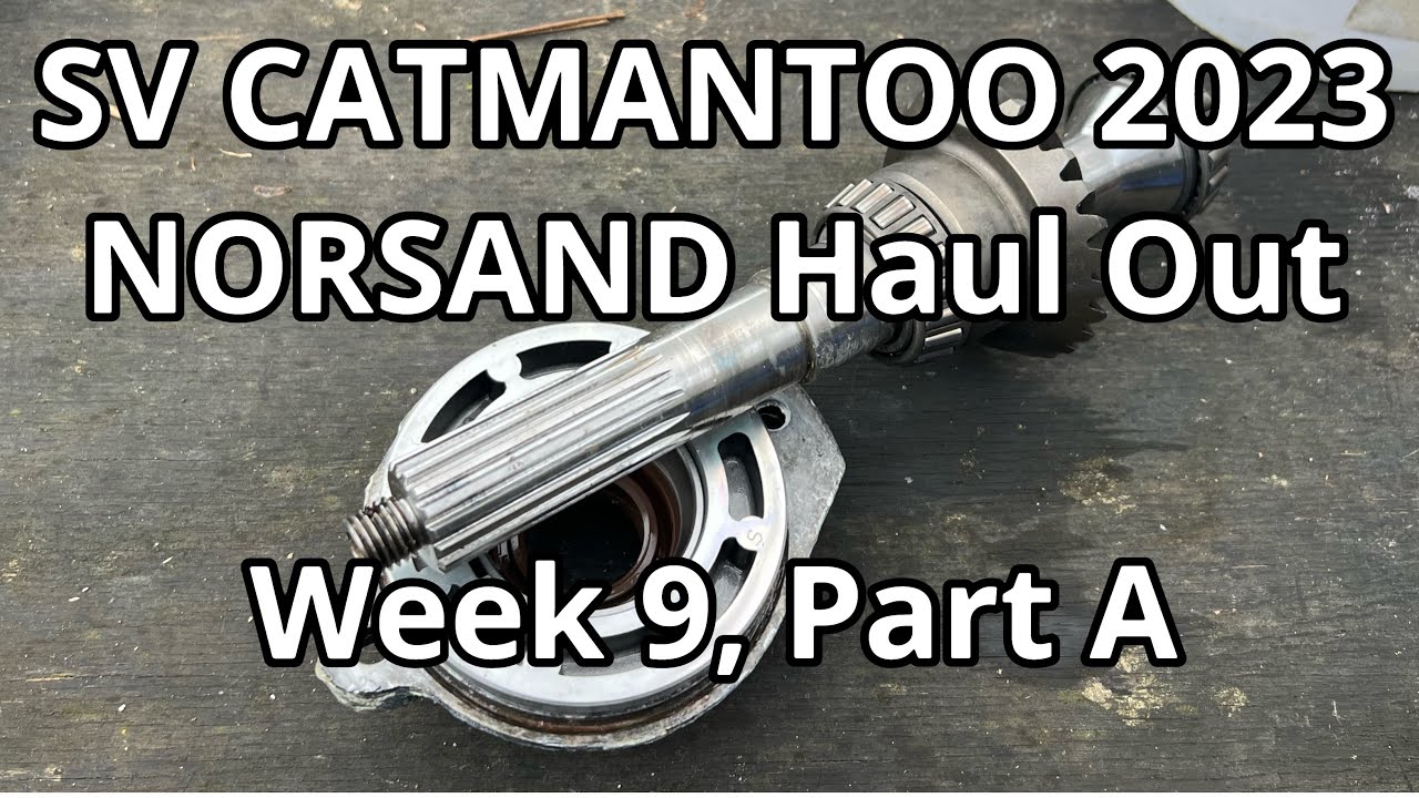 Week 9, Part A - NORSAND Haul Out 2023 - Saildrive Repair - SV CATMANTOO