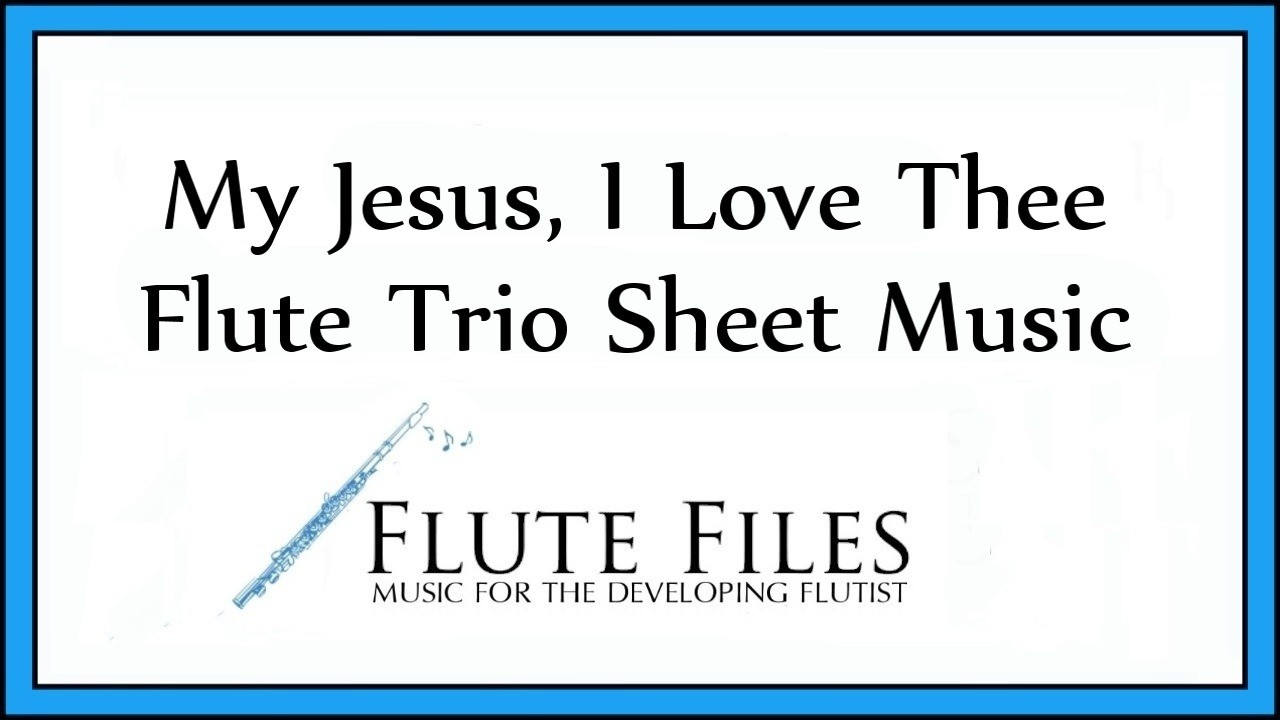 My Jesus, I Love Thee -  Flute Trio