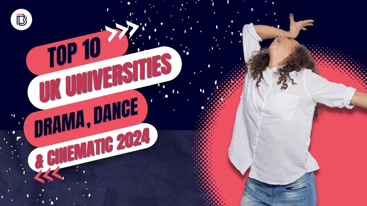 Best Universities in the UK for Drama, Dance & Cinematics 2024