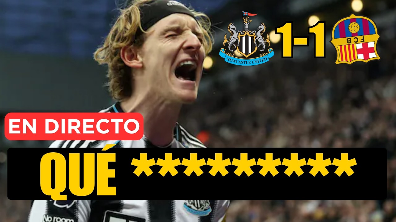 NEWCASTLE 1-1 BARÇA: QUÉ PUTO ASCO; DEP MI MANDO A DISTANCIA