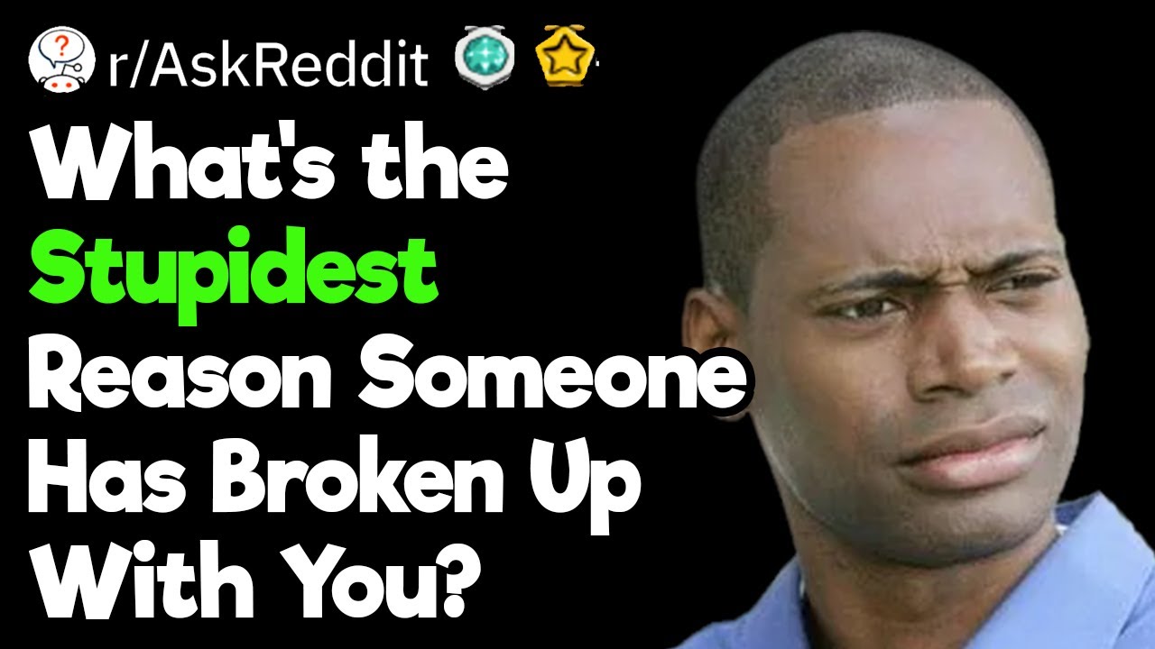 Dumbest Reasons to Break Up