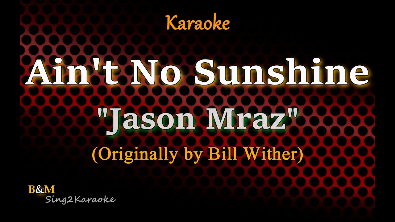 Ain't No Sunshine - Bill Withers /Jason Mraz (Karaoke Version)