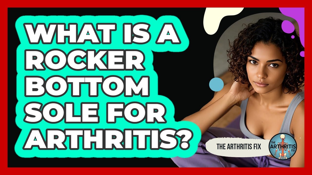 What Is A Rocker Bottom Sole For Arthritis?
