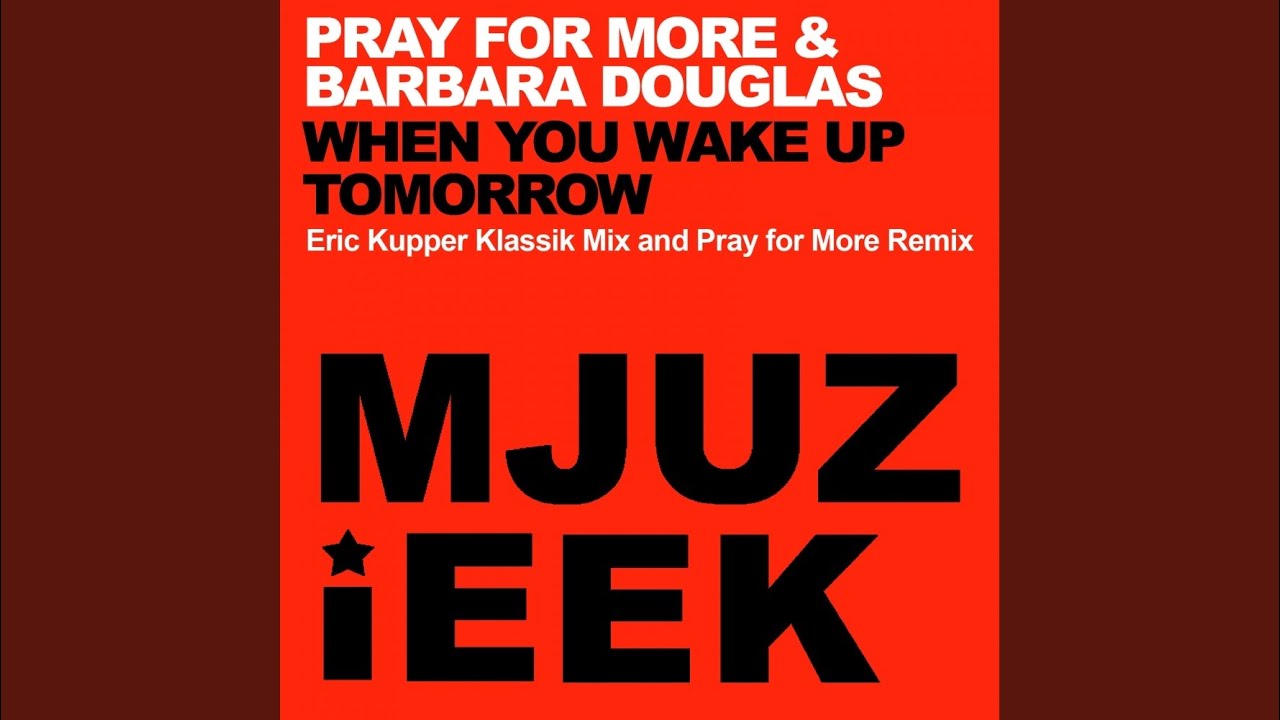 When You Wake Up Tomorrow (Eric Kupper Klassik Mix)
