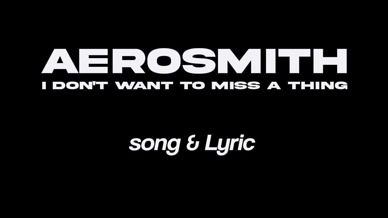 Aerosmith   I Don't Want to Miss a Thing  Song&Lyric