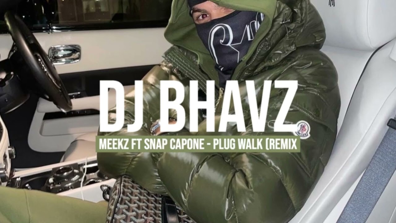 Meekz ft. Snap Capone - Plug Walk (Remix) | DJ Bhavz