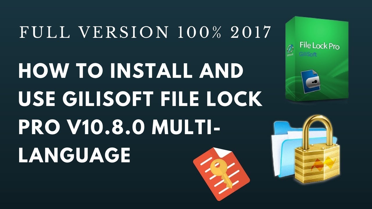 How to Install and Use GiliSoft File Lock Pro v10.8.0 Multilanguage Full Version 100% 2017