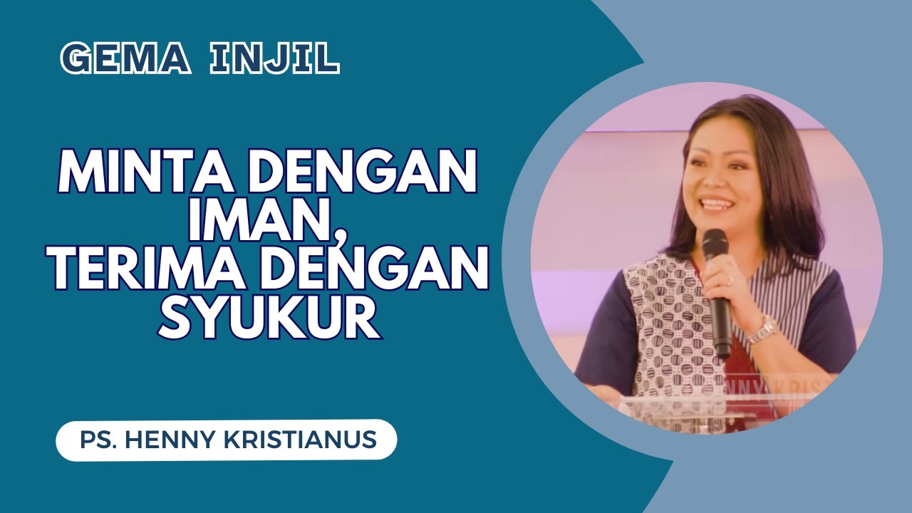 Minta dengan Iman, Terima dengan Syukur | Ps. Henny Kristianus