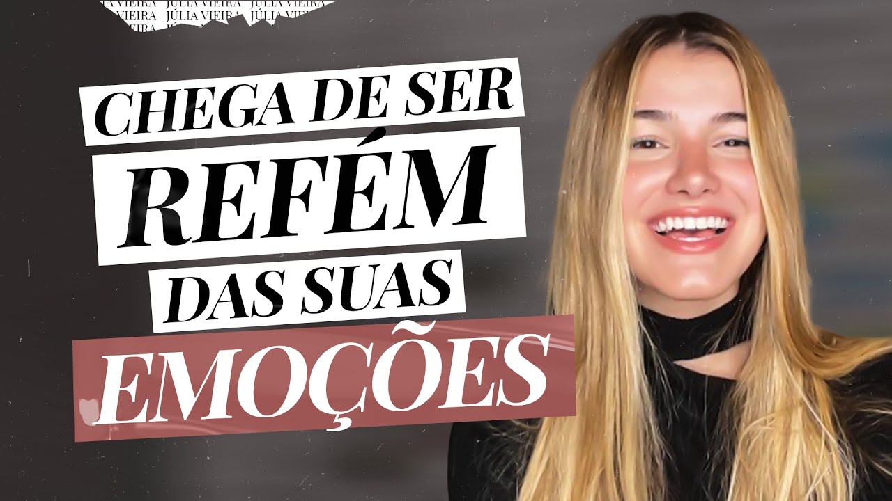 5 maneiras de ter controle sobre as suas emoções l Júlia Vieira
