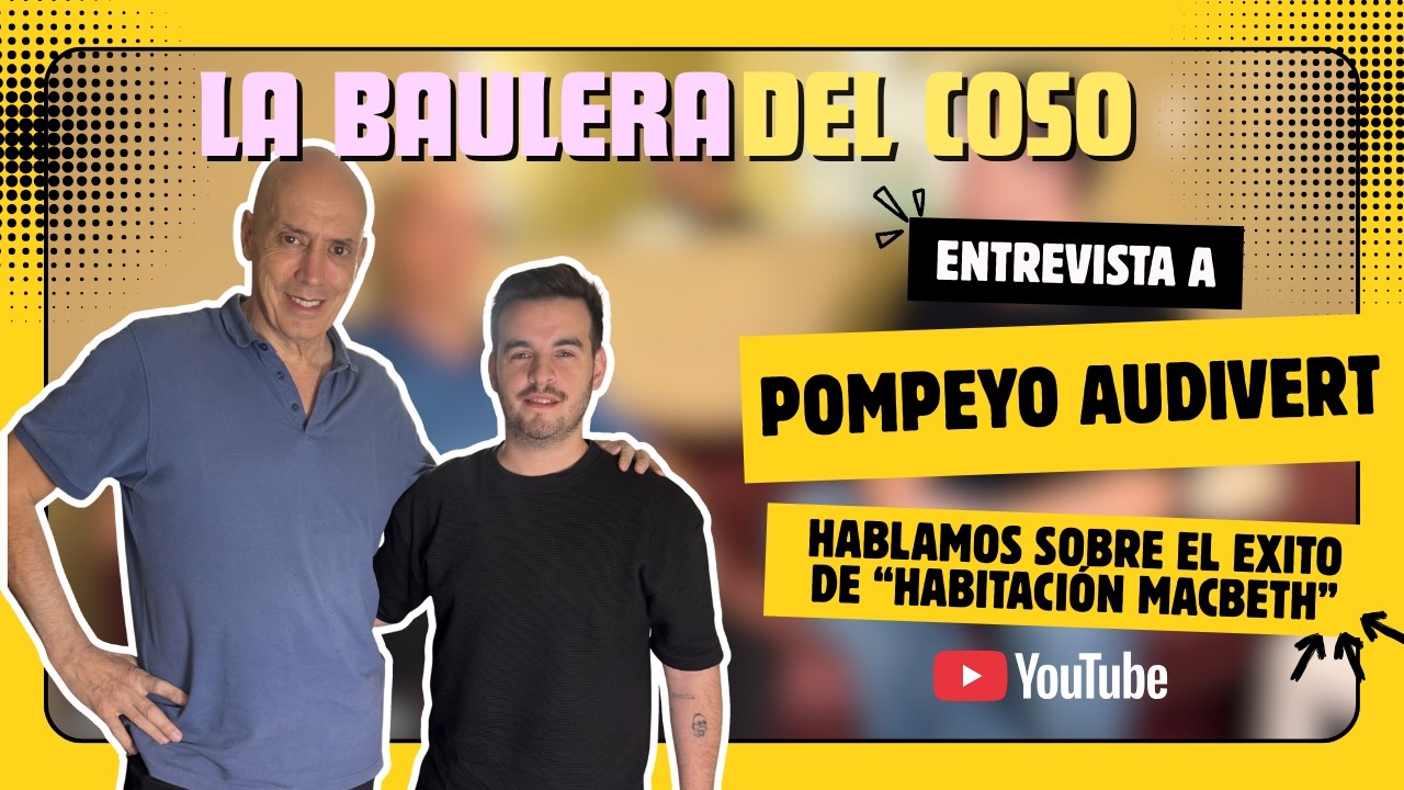 Entrevista a Pompeyo Audivert - Habitación Macbeth - La Baulera del Coso