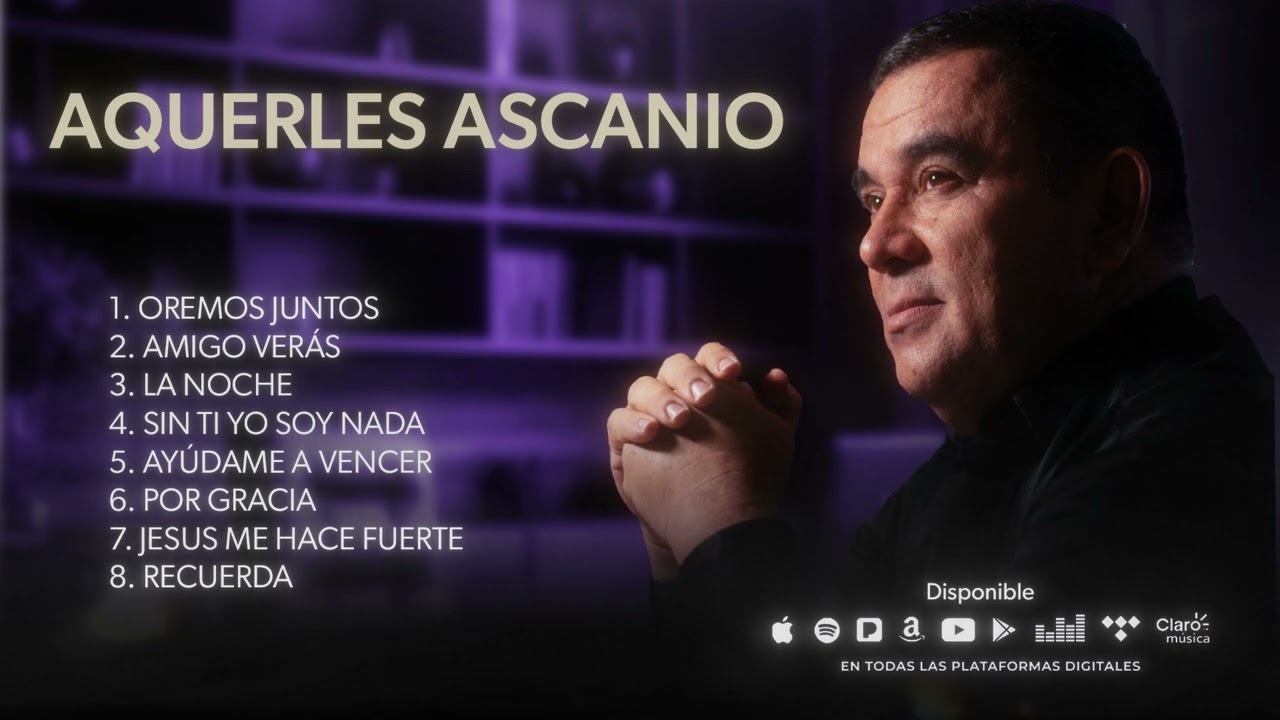 Eleva tu alma en Adoración con estas Canciones | Aquerles Ascanio