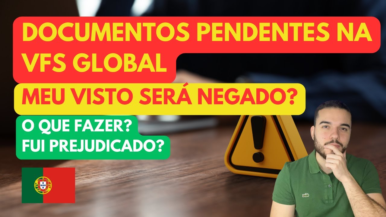 Documentos pendentes na VFS Global, MEU VISTO SERÁ NEGADO? O QUE FAZER? FUI PREJUDICADO?