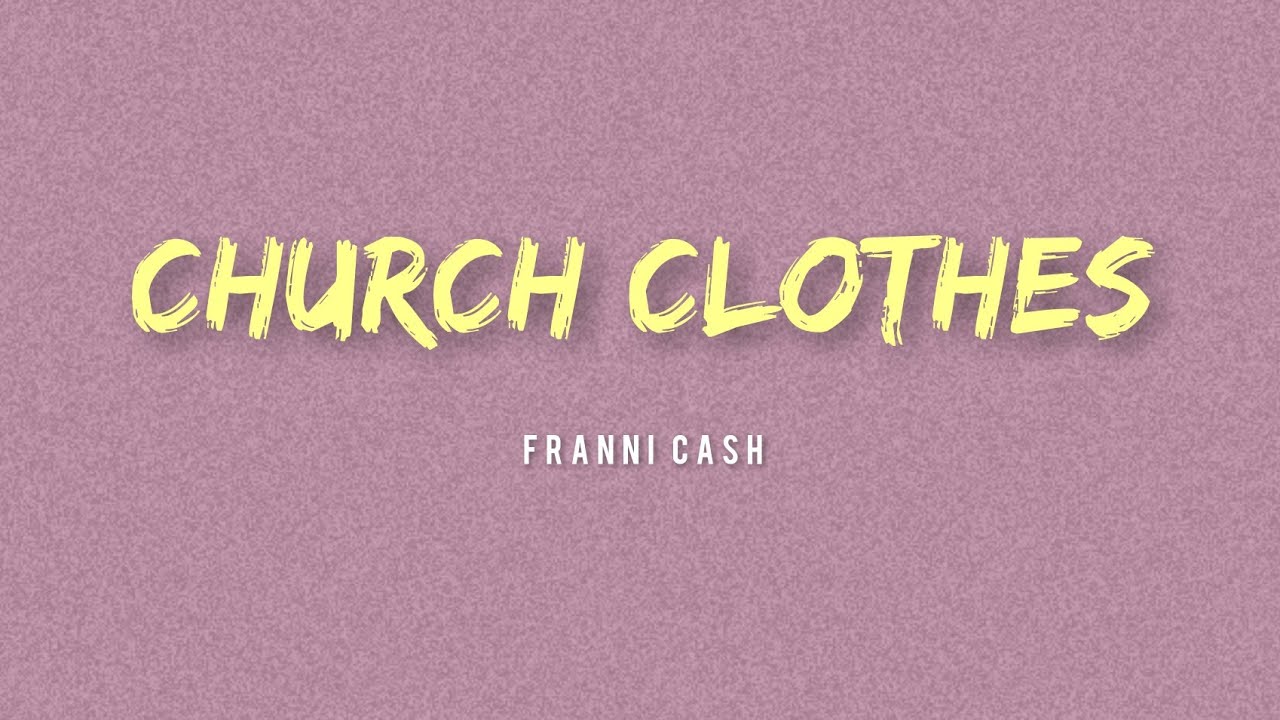 Franni Cash - Church Clothes (Lyrics)