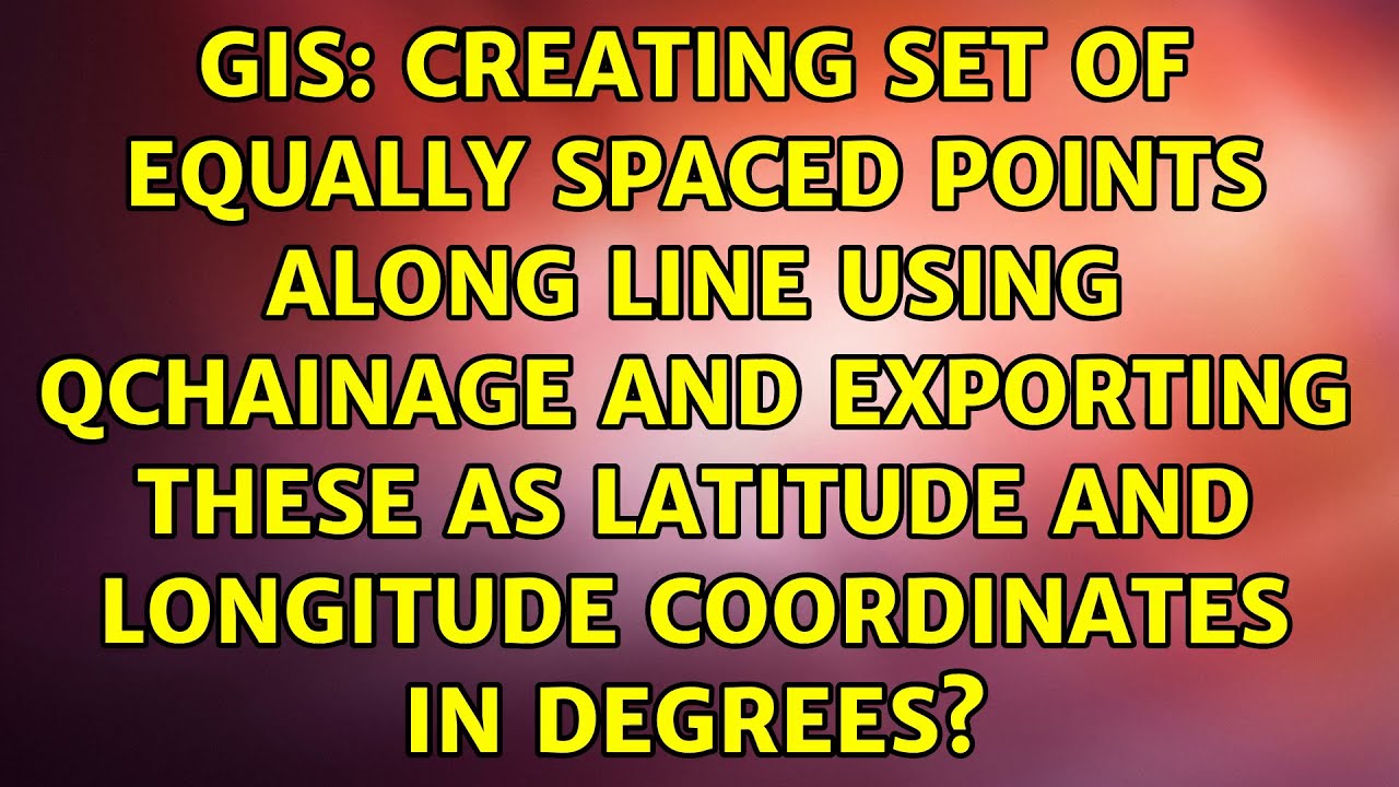Creating set of equally spaced points along line using QChainage and exporting these as latitude...